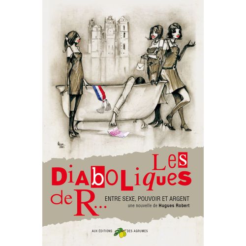 Les Diaboliques De R. Entre Sexe, Pouvoir Et Argent   de Hugues Robert