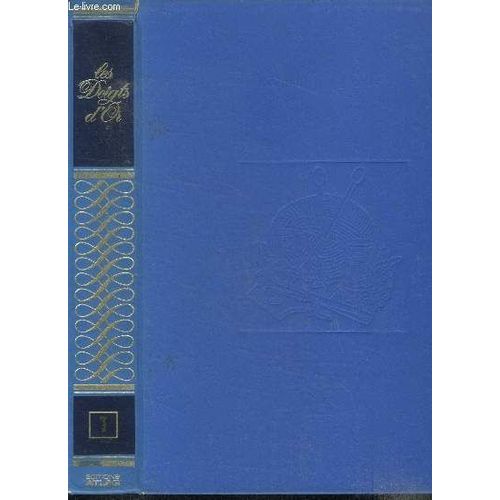 Les Doigts D Or- Encyclopedie Pratique Des Travaux D Aiguilles - Volume 1- Couture, Crochet, Tricot, Broderie, Macrame, Tapis, Tapisserie- Tricot: Coussins, Echarpes, Jupe Longue Et Pull, Gilet En(...)   de Collectif 
