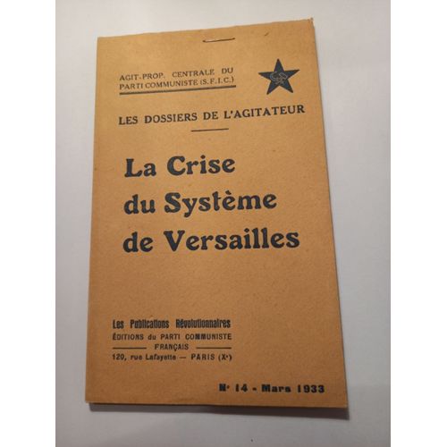 Les Dossiers De L'Agitateur, La Crise Du Systme De Versailles, Trait De Versailles 28 Juin 1919. Agit-Prop Centrale Du Parti Communiste ( S.F.Ic.). Les Publications Rvolutionnaires N 14 Mars 1933.   