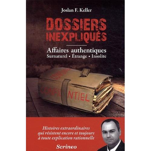 Dossiers Inexpliqus - Affaires Authentiques, Surnaturel, Etrange, Insolite   de Keller Joslan F  Format Broch 