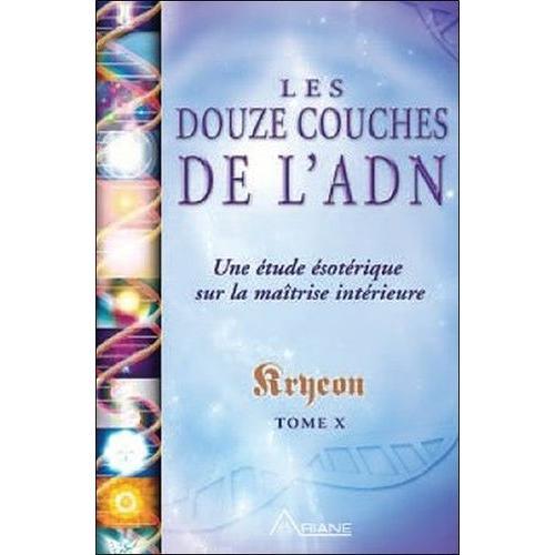 Kryeon - Tome 10, Les Douze Couches De L'adn : Une Analyse sotrique De La Matrise Intrieure   de lee carroll  Format Broch 