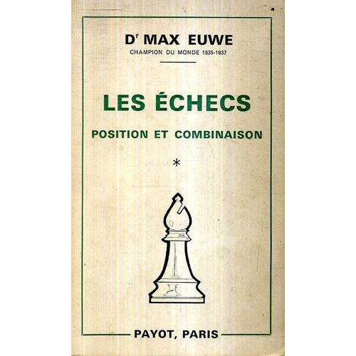 Les Echecs Par Max Euwe Tome 1 Position Et Combinaison Tome 2 Jugement Et Plan Editions Payot Les Deux Tomes En 1966 214 Et 318 Pages   de max euwe 