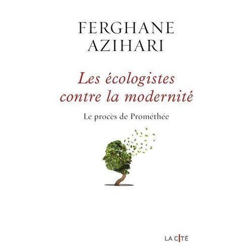 Les Ecologistes Contre La Modernit - Le Procs De Promethe - Le Procs De Promthe  