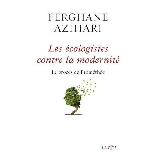 Les Ecologistes Contre La Modernit - Le Procs De Promthe    Format Grand Format 