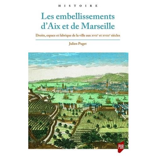 Les Embellissements D'aix Et De Marseille - Droits, Espace Et Fabrique De La Ville Aux Xviie Et Xviiie Sicles    Format Beau livre 