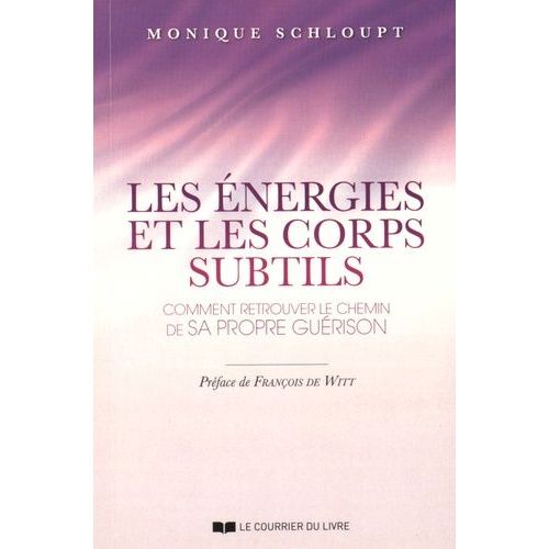 Les nergies Et Les Corps Subtils - Comment Retrouver Le Chemin De Sa Propre Gurison    Format Broch 