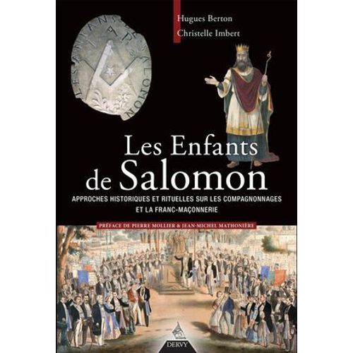 Les Enfants De Salomon - Approches Historiques Et Rituelles Sur Les Compagnonnages Et La Franc Maonnerie  