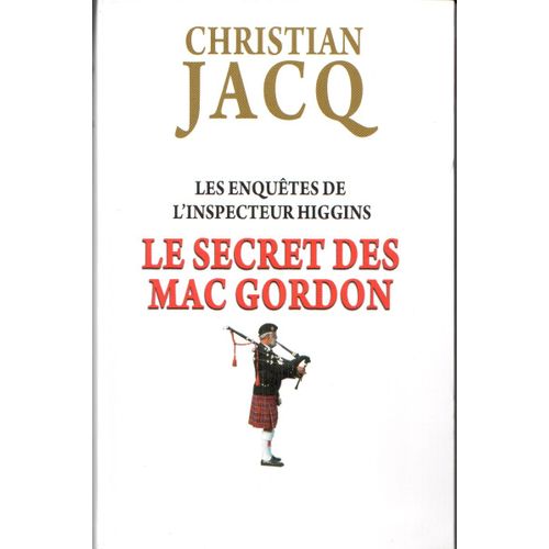 Les Enqutes De L'inspecteur Higgins Le Secret Des Mac Gordon   de CHRISTIAN JACQ  Format Broch 