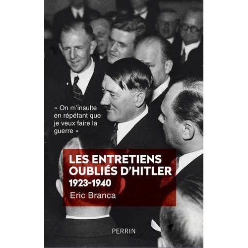 Les Entretiens Oublis D'hitler (1923-1940) - On M'insulte En Rptant Que Je Veux Faire La Guerre   de Branca Eric  Format Beau livre 