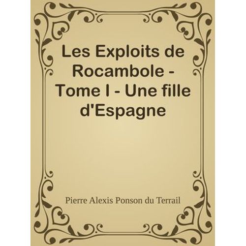 Les Exploits De Rocambole - Tome I - Une Fille D'espagne  