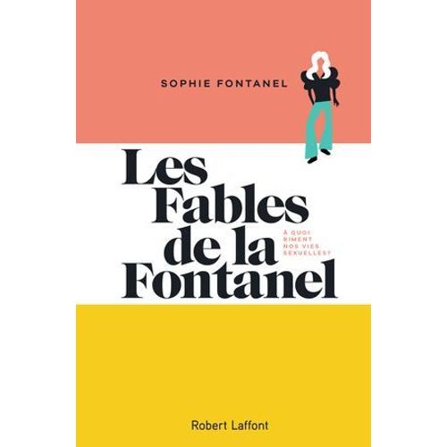 Les Fables De La Fontanel - A Quoi Riment Nos Vies Sexuelles ?  