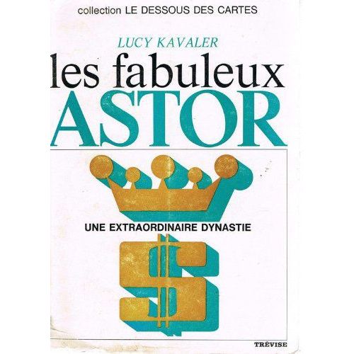 Les Fabuleux Astor.Une Extraordinaire Dynastie   de Kavaler Lucy  Format Broch 