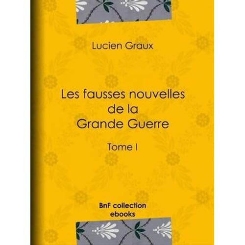 Les Fausses Nouvelles De La Grande Guerre   de Docteur Lucien-Graux