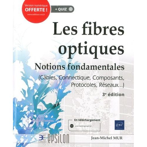 Les Fibres Optiques - Notions Fondamentales (Cables, Connectique, Composants, Protocoles, Rseaux    Format Grand Format 