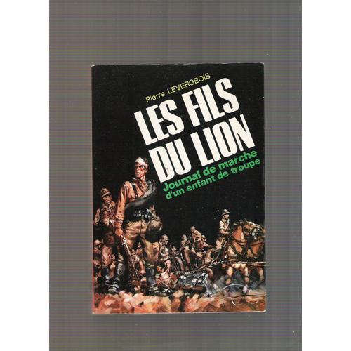 Les Fils Du Lion - Journal De Marche D'un Enfant De Troupe   de LEVERGEOIS (Pierre)