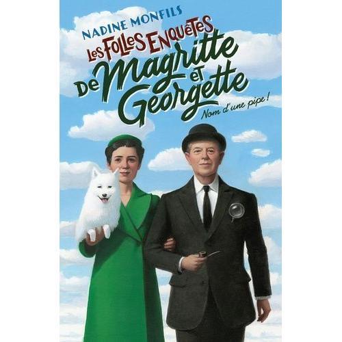 Les Folles Enqutes De Magritte Et Georgette - Nom D'une Pipe !   de nadine monfils  Format Beau livre 