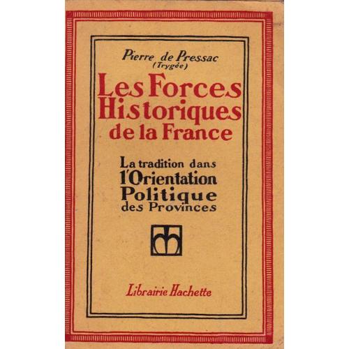 Les Forces Historiques De La France - La Tradition Dans L Orientation Politique Des Provinces   de PIERRE DE PRESSAC TRYGEE 
