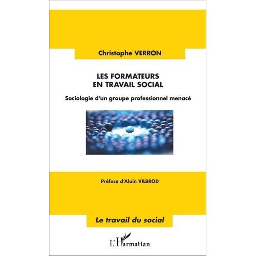 Les Formateurs En Travail Social - Sociologie D'un Groupe Professionnel Menac   de Verron Christophe  Format Broch 
