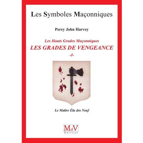Les Hauts Grades Maonniques : Les Grades De Vengeance - Tome 1, Le Matre Elu Des Neuf   de Harvey Percy John  Format Poche 