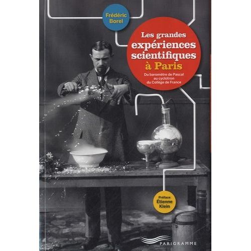 Les Grandes Expriences Scientifiques  Paris - Du Baromtre De Pascal Au Cyclotron Du Collge De France   de Borel Frdric  Format Reli 