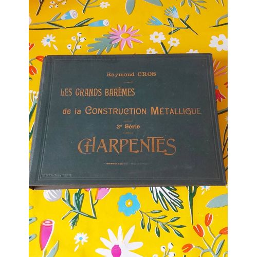 Les Grands Barmes De La Construction Mtallique. 3eme Serie Charpentes En Fer Et En Acier Par Rraymond Cros.Tome 1   