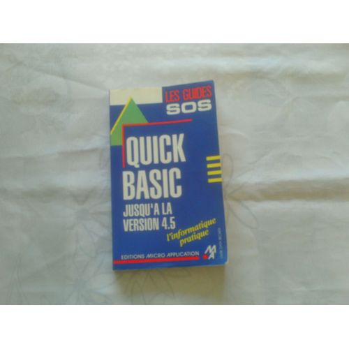 Les Guides Sos //Quick Basic Jusqu'a La Version 4.5//L'informatique Pratique //Editions Micro Application//Heinz - Joseph Bomanns   de HEINZ - JOSEPH BOMANNS  Format Album 
