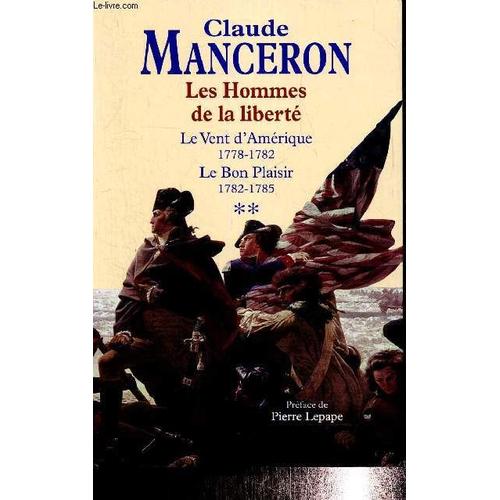 Les Hommes De La Libert, Tome Ii : Le Vent D Amrique 1778-1782, Le Bon Plaisir 1782-1785   de claude manceron 