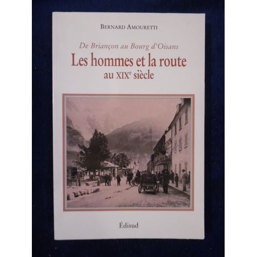 Les Hommes Et La Route Au Xixe Sicle - De Brianon Au Bourg D'oisans - Bernard Amouretti - ditions Edisud - 1984 - 240 Pages - 16 X 24 Cm   