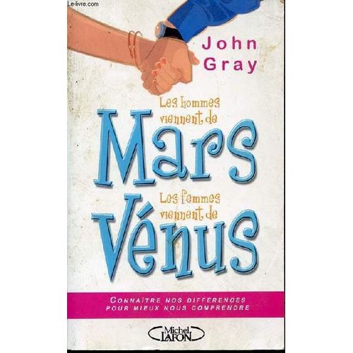 Les Hommes Viennent De Mars, Les Femmes Viennent De Venus - Connaitre Nos Differences Pour Mieux Nous Comprendre.   de john gray