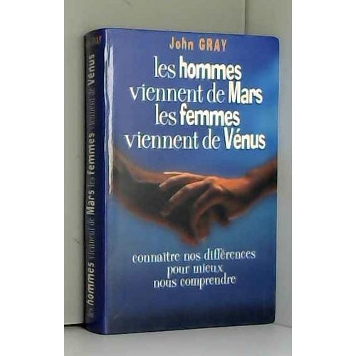 Les Hommes Viennent De Mars, Les Femmes Viennent De Vnus : Connatre Nos Diffrences Pour Mieux Nous Comprendre   de John Gray  Format Reli 
