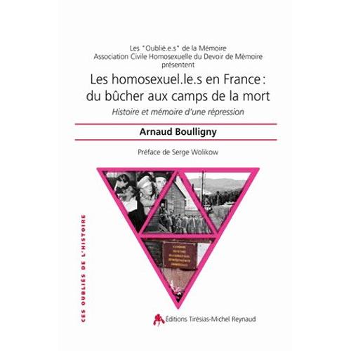 Les Homosexuel.Le.S En France : Du Bcher Aux Camps De La Mort - Histoire Et Mmoire D'une Rpression   de Arnaud Boulligny  Format Beau livre 