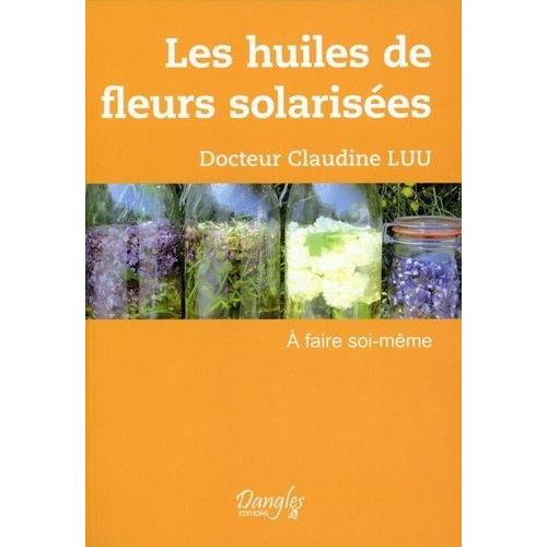 Les Huiles De Fleurs Solarises  Faire Soi-Mme - A Faire Soi-Mme   de Luu Claudine  Format Broch 
