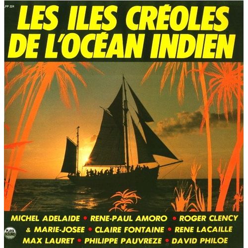 Les Iles Croles De L'ocan Indien, Une Slection Ralise Par Yves Lundy - Roger Clency & Marie-Jose, Claire Fontaine, Michel Adelaide, Max Lauret, Ren Lacaille, Ren-Paul Amoro, Philippe Pauvreze, David Philoe