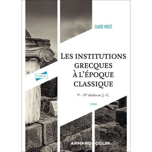Les Institutions Grecques  L'poque Classique - Ve-Ive Sicles Avant J.-C   de claude moss  Format Beau livre 