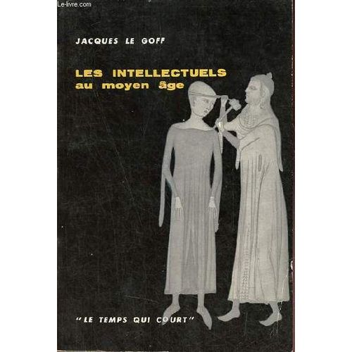 Les Intellectuels Au Moyen ge - Collection Le Temps Qui Court N3.   de jacques le goff 