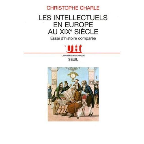 Les Intellectuels En Europe Au Xixe Sicle. Essai D'histoire Compare  