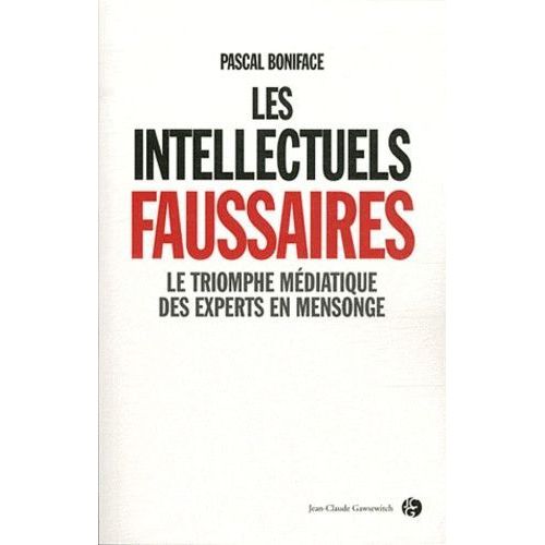 Les Intellectuels Faussaires - Le Triomphe Mdiatique Des Experts En Mensonge   de Boniface Pascal  Format Broch 