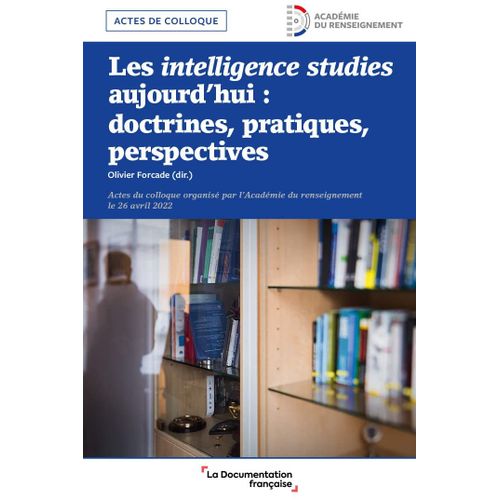 Les Intelligence Studies Aujourd'hui : Doctrines, Pratiques, Perspectives   de Acadmie Du Renseignement 