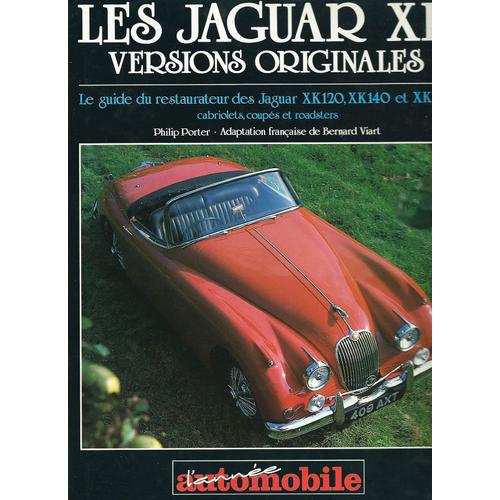 Les Jaguar Xk : Versions Originales - Guide Du Restaurateur Des Jaguars Xk120 Xk140 Xk150, Cabriolets Coups Roadster   de Philip Porter (Auteur), Bernard Viard (Adapt par)  Format Beau livre 