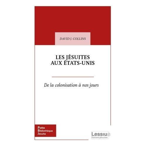 Les Jsuites Aux Etats-Unis - De La Colonisation  Nos Jours   de Collins David J.  Format Poche 