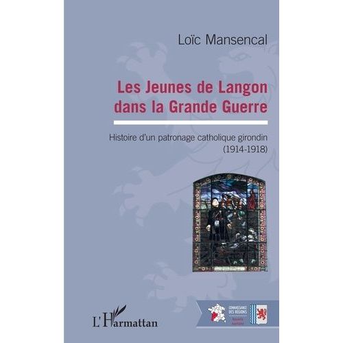 Les Jeunes De Langon Dans La Grande Guerre - Histoire D'un Patronage Catholique Girondin (1914-1918)   de Mansencal Loc  Format Beau livre 