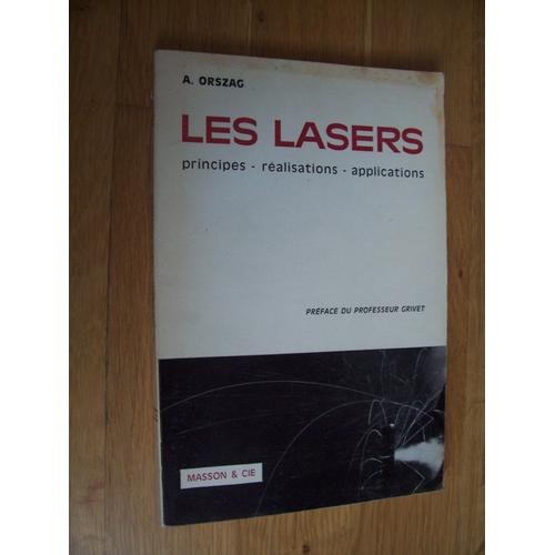 Les Lasers Principes - Ralisations - Applicatios   de A ORSZAG