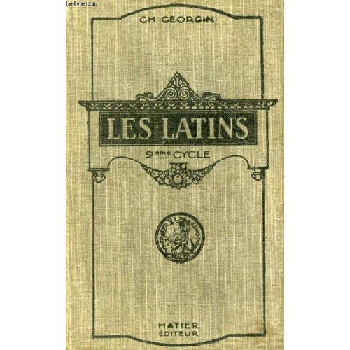 Les Latins, Pages Principales Des Auteurs Du Programme Et Morceaux Choisis Des Auteurs Latins, Classes Superieures, Livre D Explications Annot   de GEORGIN Ch. 