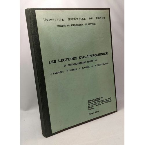 Les Lectures D'alain-Fournier Et Particulirement Celles De J. Laforgue F. Jammes P. Claudel Et M. Maeterlinck - Facult De Philosophie Et Lettre - Mmoire   de Dina Demoulin 