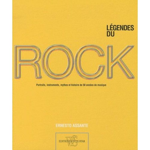 Les Lgendes Du Rock - Portraits, Instruments, Lgendes Et Histoire De 50 Annes De Musique   de Assante Ernesto  Format Beau livre 