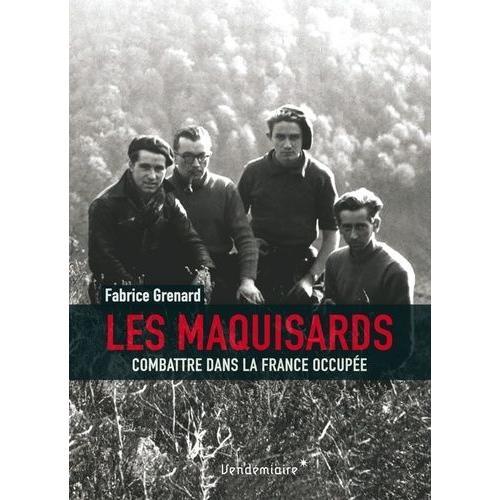 Les Maquisards - Combattre Dans La France Occupe   de Grenard Fabrice  Format Beau livre 