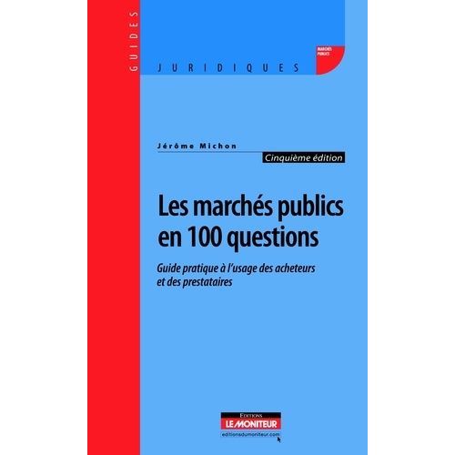 Les Marchs Publics En 100 Questions - Guide Pratique  L'usage Des Acheteurs Et Des Prestataires   de Michon Jrme  Format Broch 