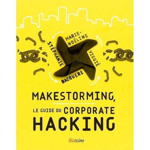 Makestorming - Le Guide Du Corporate Hacking    Format Broch 