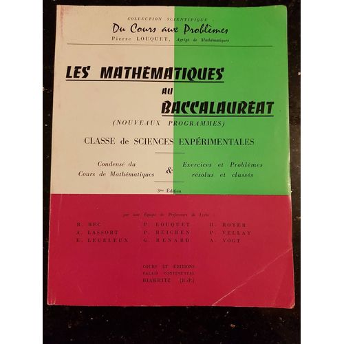 Les Mathematiques Au Baccalaurat -Classe De Sciences Experimentales - Condens Du Cours De Mathematiques Et Exercices Et Problmes Rsolus Et Classs- Fascicule 1- Resume Pratique   de Pierre Louquet, R. Bec, A. Lassort, E. Legeleux....  Format Broch 