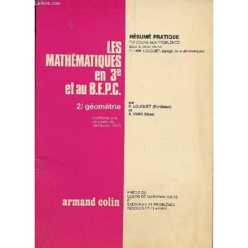 Les Mathematiques En 3 Et Au Bepc / Tome 2 : Geometrie / Collection Resume Pratique , Cours Aux Problemes / Preics Du Cours De Matheamtiques Et Exercices Et Problemes Resolus Et Classes.   de LOUQUET P. / VIANI  / COLLECTIF  Format Broch 